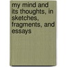 My Mind And Its Thoughts, In Sketches, Fragments, And Essays door Sarah Wentworth Morton