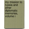 My Mission To Russia And Other Diplomatic Memories, Volume I by Buchanan George Sir