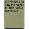 My Mother And I, By The Author Of 'John Halifax, Gentleman'. door Dinah Maria Mulock Craik