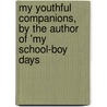 My Youthful Companions, by the Author of 'my School-Boy Days door My Youthful Companions