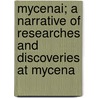 Mycenai; A Narrative of Researches and Discoveries at Mycena door Heinrich Schliemann