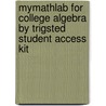 Mymathlab For College Algebra By Trigsted Student Access Kit door Kirk Trigsted