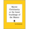 Mystic Christianity or the Inner Teachings of the Master (19 by Ramacharaka Yogi Ramacharaka