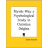 Mystic Way A Psychological Study In Christian Origins (1913) door Evelyn Underhill