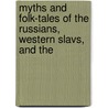 Myths and Folk-Tales of the Russians, Western Slavs, and the by Jeremiah Curtin