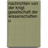 Nachrichten Von Der Knigl. Gesellschaft Der Wissenschaften U door Wissenschaf Königliche Gese