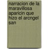 Narracion de La Maravillosa Aparicin Que Hizo El Arcngel San by Francisco De Florencia