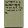 Narrative of a Journey from Heraut to Khiva, Moscow, and St. by Sir James Abbott