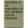 Narrative of an Expedition to the Zambesi and Its Tributarie door Dr David Livingstone