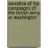 Narrative of the Campaigns of the British Army at Washington