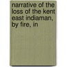 Narrative of the Loss of the Kent East Indiaman, by Fire, in door Duncan MacGregor