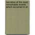 Narrative of the Most Remarkable Events Which Occurred in an