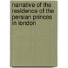Narrative of the Residence of the Persian Princes in London door James Baillie Fraser