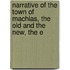 Narrative of the Town of Machias, the Old and the New, the E