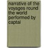 Narrative of the Voyages Round the World Performed by Captai