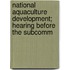 National Aquaculture Development; Hearing Before the Subcomm