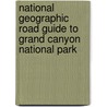 National Geographic Road Guide to Grand Canyon National Park by Jeremy Schmidt
