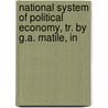 National System of Political Economy, Tr. by G.A. Matile, In door Georg Friedrich List
