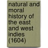 Natural And Moral History Of The East And West Indies (1604) door Jose De Acosta