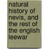 Natural History of Nevis, and the Rest of the English Leewar