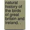 Natural History of the Birds of Great Britain and Ireland. . door William Jardine