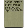Natural History of the Cranes, Enlarged and Repr. by W.B. Te by Edward Blyth