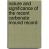 Nature And Significance Of The Recent Carbonate Mound Record door Jean-Pierre Henriet