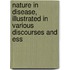 Nature in Disease, Illustrated in Various Discourses and Ess