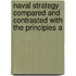 Naval Strategy Compared and Contrasted with the Principles a