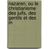 Nazaren, Ou Le Christianisme Des Juifs, Des Gentils Et Des M door John Toland
