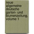Neue Allgemeine Deutsche Garten- Und Blumenzeitung, Volume 1