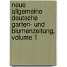 Neue Allgemeine Deutsche Garten- Und Blumenzeitung, Volume 1 by Rudolph Mettler