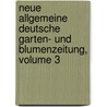 Neue Allgemeine Deutsche Garten- Und Blumenzeitung, Volume 3 by Rudolph Mettler
