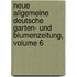 Neue Allgemeine Deutsche Garten- Und Blumenzeitung, Volume 6
