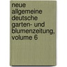 Neue Allgemeine Deutsche Garten- Und Blumenzeitung, Volume 6 door Rudolph Mettler
