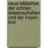 Neue Bibliothek Der Schnen Wissenschaften Und Der Freyen Kns by Unknown