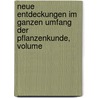 Neue Entdeckungen Im Ganzen Umfang Der Pflanzenkunde, Volume by Kurt Polycarp Sprengel