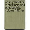 Neue Jahrbcher Fr Philologie Und Paedogogik, Volume 102, Iss door Onbekend