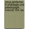 Neue Jahrbcher Fr Philologie Und Paedogogik, Volume 104, Iss door Onbekend