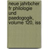 Neue Jahrbcher Fr Philologie Und Paedogogik, Volume 120, Iss door Onbekend