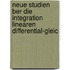 Neue Studien Ber Die Integration Linearen Differential-Gleic