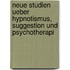 Neue Studien Ueber Hypnotismus, Suggestion Und Psychotherapi