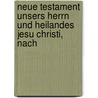 Neue Testament Unsers Herrn Und Heilandes Jesu Christi, Nach door Martin Luther