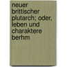 Neuer Brittischer Plutarch; Oder, Leben Und Charaktere Berhm door Friedrich Wilhelm Gillet