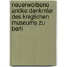 Neuerworbene Antike Denkmler Des Kniglichen Museums Zu Berli by Eduard Gerhard