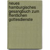 Neues Hamburgisches Gesangbuch Zum Ffentlichen Gottesdienste door Evangelisch-Lutherische Kirche I. Staate