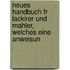 Neues Handbuch Fr Lackirer Und Mahler, Welches Eine Anweisun
