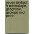 Neues Jahrbuch Fr Mineralogie, Geognosie, Geologie Und Petre
