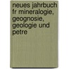 Neues Jahrbuch Fr Mineralogie, Geognosie, Geologie Und Petre door Karl C�Sar Leonhard