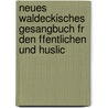 Neues Waldeckisches Gesangbuch Fr Den Ffentlichen Und Huslic door Onbekend